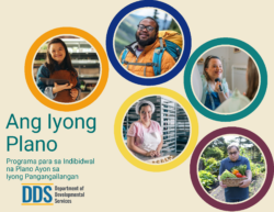 Five circular photos, each depicting individuals engaged in different activities. The title “Your Plan” and the subtitle “Building Your Individual Program Plan Using Person-Centered Tools” are translated into Tagalog. The Department of Developmental Services (DDS) logo is at the bottom. The five photos highlight diverse individuals, including a young woman with Down syndrome holding a tablet, a man hiking with a backpack, a woman applying makeup, a woman in a bakery preparing food, and a man harvesting vegetables in a garden. Each image is framed by a colorful circle.