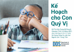 A photo of a child wearing blue glasses, resting their hand on their cheek. They are sitting at a table with colored pencils and a drawing in front of them. The title “Your Child’s Plan” appears in large text, with the subheading “Support for Building Your Child’s (ages 3-13) Individual Program Plan (IPP) Using Person-Centered Tools” beneath it translated into Vietnamese. The Department of Developmental Services (DDS) logo is at the bottom.