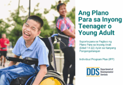 A photo of a youth outdoors smiling and wearing a blue shirt and blue jeans sitting in a wheelchair. There is a person standing in the background looking over. The title “Your Youth's Plan” appears in large text, with the subheading “Support for Building Your Youth or Young Adult's (ages 4-22) Individual Program Plan (IPP) Using Person-Centered Tools” beneath it translated into Tagalog. The Department of Developmental Services (DDS) logo is at the bottom.